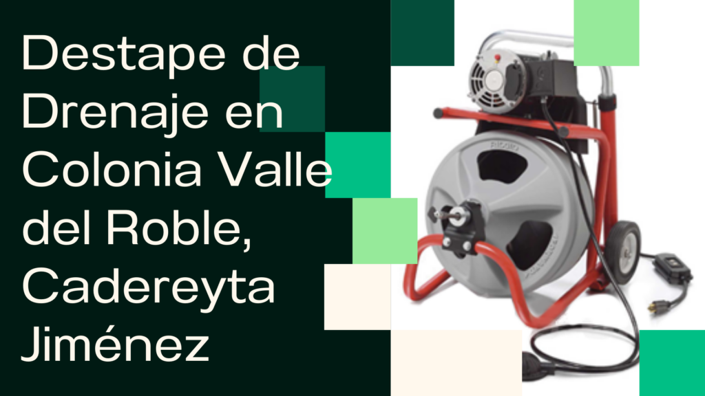 Destape de Drenaje en Colonia Valle del Roble, Cadereyta Jiménez
